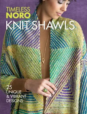 Kötött kendők: 25 egyedi és vibráló minta - Knit Shawls: 25 Unique & Vibrant Designs