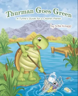 Thurman Goes Green: Egy teknős útmutatója a tisztább bolygóért - Thurman Goes Green: A Turtle's Guide for a Cleaner Planet