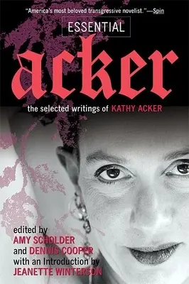 Essential Acker: Kathy Acker válogatott írásai - Essential Acker: The Selected Writings of Kathy Acker