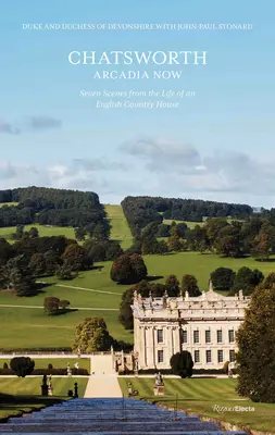 Chatsworth, Arcadia Now: Hét jelenet egy angol vidéki ház életéből - Chatsworth, Arcadia Now: Seven Scenes from the Life of an English Country House