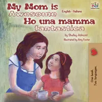 My Mom is Awesome Ho una mamma fantastica: Angol-olasz kétnyelvű könyv - My Mom is Awesome Ho una mamma fantastica: English Italian Bilingual Book