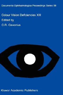 Színlátási zavarok XIII: Proceedings of the Thirteenth Symposium of the International Research Group on Colour Vision Deficiencies, Held in Pa - Colour Vision Deficiencies XIII: Proceedings of the Thirteenth Symposium of the International Research Group on Colour Vision Deficiencies, Held in Pa