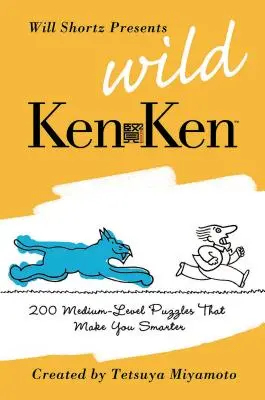 Will Shortz bemutatja a Wild KenKen: 200 közepes szintű logikai rejtvény, amely okosabbá tesz téged - Will Shortz Presents Wild KenKen: 200 Medium-Level Logic Puzzles That Make You Smarter