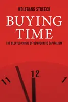 Idővásárlás - A demokratikus kapitalizmus késleltetett válsága - Buying Time - The Delayed Crisis of Democratic Capitalism