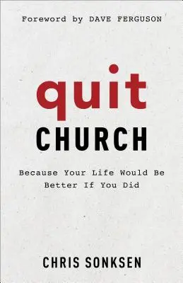 Kilépés a templomból: Mert jobb lenne az életed, ha megteszed - Quit Church: Because Your Life Would Be Better If You Did