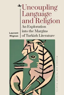 A nyelv és a vallás szétválasztása: A török irodalom peremvidékének feltárása - Uncoupling Language and Religion: An Exploration Into the Margins of Turkish Literature