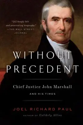 Előzmények nélkül: John Marshall főbíró és kora - Without Precedent: Chief Justice John Marshall and His Times