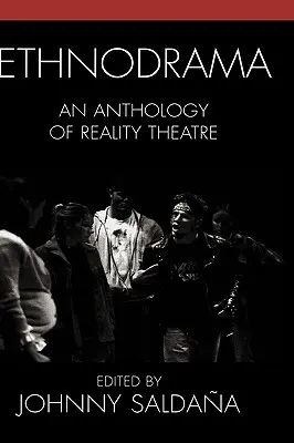Etnodráma: A valóságszínház antológiája - Ethnodrama: An Anthology of Reality Theatre