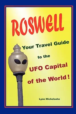 Roswell, az Ön útikönyve a világ ufófővárosába! - Roswell, Your Travel Guide to the UFO Capital of the World!