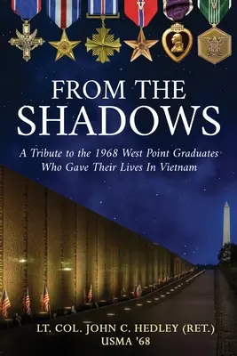 Az árnyékból: Tisztelgés az 1968-ban a West Pointon végzettek előtt, akik életüket adták Vietnamban (Hedley (Ret ). John C. alezredes) - From the Shadows: A Tribute to the 1968 West Point Graduates Who Gave Their Lives in Vietnam (Hedley (Ret ). Lt Col John C.)