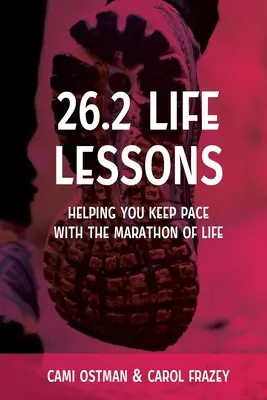 26.2 Életleckék: Segítség az élet maratoni tempójának tartásához - 26.2 Life Lessons: Helping You Keep Pace with the Marathon of Life