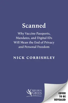 Beolvasva: Miért jelentik a magánélet és a személyes szabadság végét az oltási útlevelek és a digitális személyi igazolványok? - Scanned: Why Vaccine Passports and Digital Ids Will Mean the End of Privacy and Personal Freedom