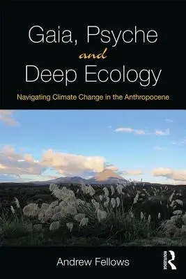 Gaia, Psyche és a mélyökológia: Navigálás az éghajlatváltozásban az antropocénben - Gaia, Psyche and Deep Ecology: Navigating Climate Change in the Anthropocene