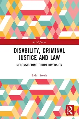 Fogyatékosság, büntető igazságszolgáltatás és jog: A bírósági elterelés újragondolása - Disability, Criminal Justice and Law: Reconsidering Court Diversion