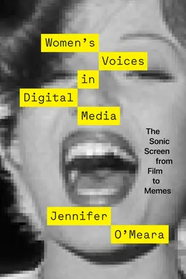 Hlasy žen v digitálních médiích: Zvukové plátno od filmu po memy - Women's Voices in Digital Media: The Sonic Screen from Film to Memes