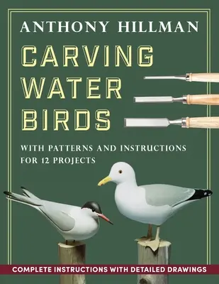 Vízimadarak faragása: Minta és útmutató 12 modellhez - Carving Water Birds: Patterns and Instructions for 12 Models