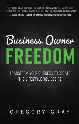 Üzlettulajdonosok szabadsága: Transform Your Business to Create the Lifestyle You Desire (alakítsa át vállalkozását, hogy megteremtse a kívánt életmódot) - Business Owner Freedom: Transform Your Business to Create the Lifestyle You Desire