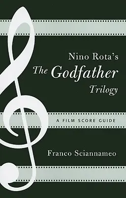 Nino Rota A keresztapa-trilógiája: A Film Score Guide - Nino Rota's The Godfather Trilogy: A Film Score Guide