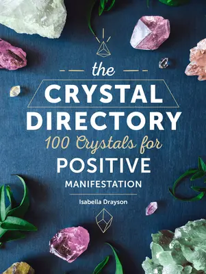 A kristálykönyvtár: 100 kristály a pozitív megnyilvánulásért 1. kötet - The Crystal Directory: 100 Crystals for Positive Manifestationvolume 1