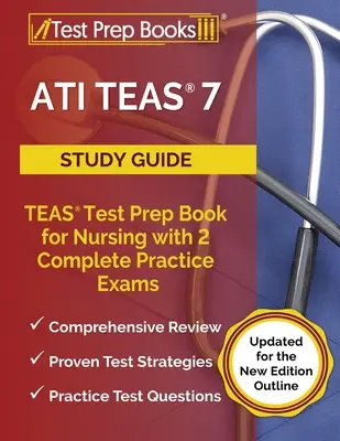 ATI TEAS 7 Study Guide: TEAS Test Prep Book for Nursing with 2 Complete Practice Exams [Updated for the New Edition Outline]