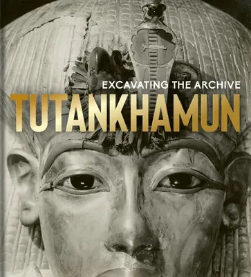Tutanhamon: Az archívum feltárása - Tutankhamun: Excavating the Archive