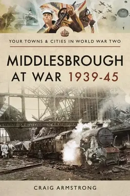 Middlesbrough a háborúban 1939-45 - Middlesbrough at War 1939-45