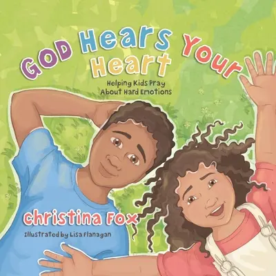 Isten meghallja a szívedet: Segítünk a gyerekeknek imádkozni a nehéz érzelmekről - God Hears Your Heart: Helping Kids Pray about Hard Emotions