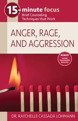 15 perces fókusz: Düh, düh és agresszió: Rövid tanácsadási technikák, amelyek működnek - 15-Minute Focus: Anger, Rage, and Aggression: Brief Counseling Techniques That Work