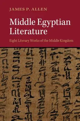 Közép-egyiptomi irodalom: Nyolc irodalmi mű a Középső Királyságból - Middle Egyptian Literature: Eight Literary Works of the Middle Kingdom