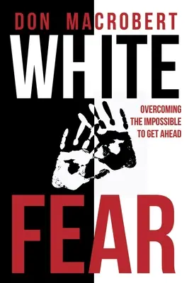 Fehér félelem: A lehetetlen legyőzése az előrejutás érdekében - White Fear: Overcoming the Impossible to Get Ahead