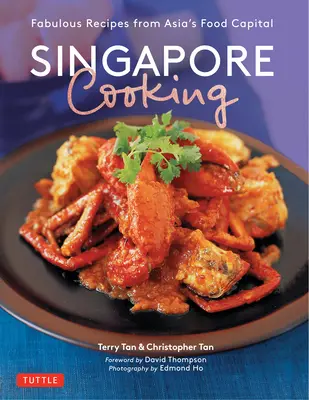 Szingapúri főzés: Ázsia élelmezési fővárosának mesés receptjei. - Singapore Cooking: Fabulous Recipes from Asia's Food Capital