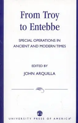 Trójától Entebbéig: Különleges műveletek az ókorban és a modern időkben - From Troy to Entebbe: Special Operations in Ancient and Modern Times