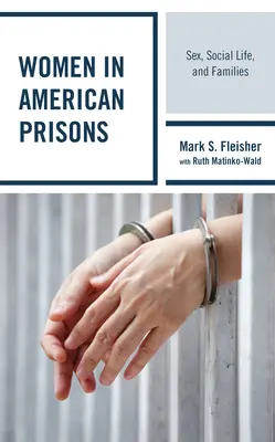 Nők az amerikai börtönökben: Szex, társadalmi élet és családok - Women in American Prisons: Sex, Social Life, and Families