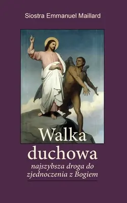 Walka Duchowa: Najszybsza droga do zjednoczenia z Bogiem