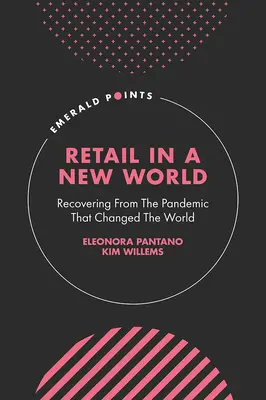 Kiskereskedelem egy új világban: A világot megváltoztató járványból való kilábalás - Retail in a New World: Recovering from the Pandemic That Changed the World