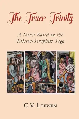 Az igazabb Háromság: A Kristen-Seraphim Saga alapján készült regény - The Truer Trinity: A Novel Based on the Kristen-Seraphim Saga