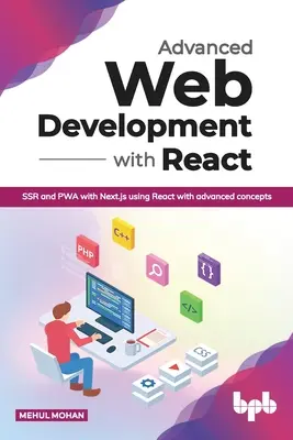 Advanced Web Development with React: SSR és PWA a Next.js segítségével React haladó koncepciókkal (English Edition) - Advanced Web Development with React: SSR and PWA with Next.js using React with advanced concepts (English Edition)