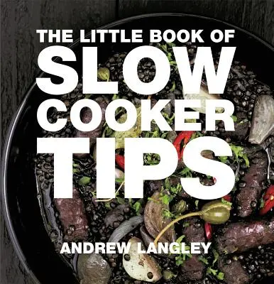 A lassúfőző tippek kis könyve - The Little Book of Slow Cooker Tips