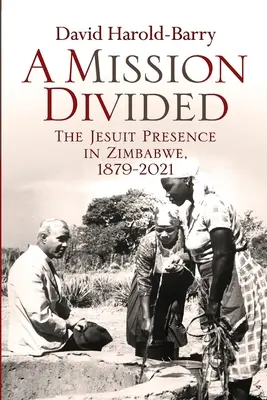 Egy megosztott küldetés: A jezsuiták jelenléte Zimbabwében, 1879-2021 - A Mission Divided: The Jesuit Presence in Zimbabwe, 1879-2021