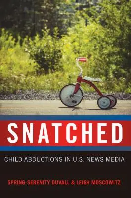 Snatched: Gyermekrablások az amerikai hírmédiában - Snatched: Child Abductions in U.S. News Media