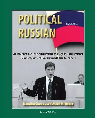 Political Russian: Középfokú orosz nyelvtanfolyam a nemzetközi kapcsolatok, a nemzetbiztonság és a társadalomgazdaságtan számára - Political Russian: An Intermediate Course in Russian Language for International Relations, National Security and Socio-Economics