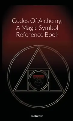Az alkímia kódjai, mágikus szimbólumos kézikönyv - Codes Of Alchemy, A Magic Symbol Reference Book