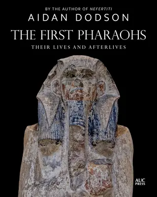 Az első fáraók: Életük és utóéletük - The First Pharaohs: Their Lives and Afterlives