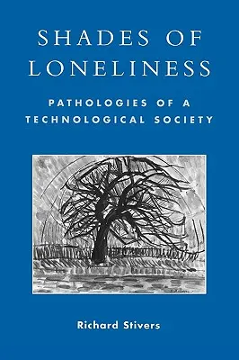 A magány árnyalatai: A technológiai társadalom patológiái - Shades of Loneliness: Pathologies of a Technological Society