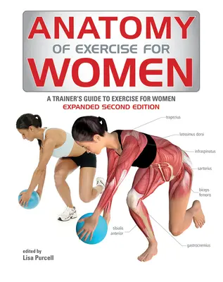 Az edzés anatómiája nőknek: A Train's Guide to Exercise for Women - A nők edzésének útmutatója - Anatomy of Exercise for Women: A Trainer's Guide to Exercise for Women