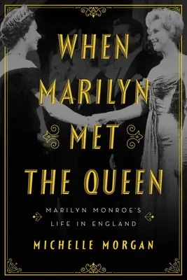 Amikor Marilyn találkozott a királynővel: Marilyn Monroe élete Angliában - When Marilyn Met the Queen: Marilyn Monroe's Life in England