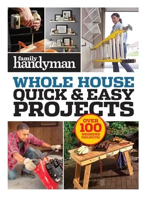 Family Handyman Quick & Easy Projects: Több mint 100 hétvégi projekt - Family Handyman Quick & Easy Projects: Over 100 Weekend Projects