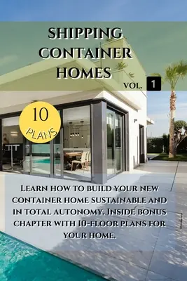 Shipping Container Homes: Tanulja meg, hogyan építse meg új konténerházát fenntartható módon. Belső bónusz fejezet - Shipping Container Homes: Learn how to build your new container home sustainable. Inside bonus chapter