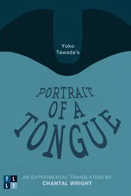 Yoko Tawada Egy nyelv portréja: Chantal Wright kísérleti fordítása - Yoko Tawada's Portrait of a Tongue: An Experimental Translation by Chantal Wright