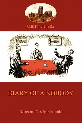 Egy senki naplója: humoros beszámoló egy unalmas gyalogos életéről (Aziloth Könyvek) - Diary of a Nobody: humorous account of a bore's pedestrian life (Aziloth Books)